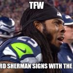 Richard Sherman Crying | TFW; RICHARD SHERMAN SIGNS WITH THE 49ERS | image tagged in richard sherman crying | made w/ Imgflip meme maker