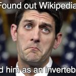 Paul Ryan - Invertebrate | Found out Wikipedia; listed him as an invertebrate! | image tagged in paul ryan,invertebrate,spineless,grow a spine | made w/ Imgflip meme maker
