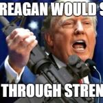 The Ar15 Chad Trump | AS REAGAN WOULD SAY, PEACE THROUGH STRENGTH !! | image tagged in the ar15 chad trump | made w/ Imgflip meme maker