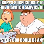 Family Guy Mystery Box | SURREY'S SUSPICIOUSLY LOW FIRE DISPATCH SERVICE BID; THE MYSTERY BOX COULD BE ANYTHING! | image tagged in family guy mystery box | made w/ Imgflip meme maker