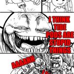 How to Annoy People My Age | HEY GUYS! I THINK TIDE PODS ARE STUPID THINGS; AAAAHH; I hate you | image tagged in troll bait v2,tide pods,memes,troll,annoying people,teenagers | made w/ Imgflip meme maker