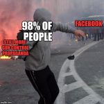 Here,have this | FACEBOOK; 98% OF PEOPLE; STILL MORE GUN CONTROL PROPAGANDA | image tagged in here have this | made w/ Imgflip meme maker