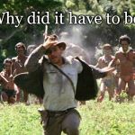 indiana jones diversity  | Bots. Why did it have to be Bots? | image tagged in indiana jones diversity | made w/ Imgflip meme maker