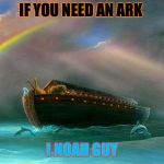 Noah's Ark | IF YOU NEED AN ARK; I NOAH GUY | image tagged in noah's ark | made w/ Imgflip meme maker