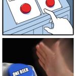 John Lee Hooker had it right | ONE SCOTCH; ONE BOURBON; ONE BEER | image tagged in memes,two buttons,blank nut button,john lee hooker | made w/ Imgflip meme maker