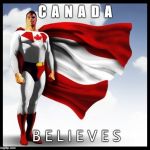 Canada is super | C  A  N  A  D  A; B E L I E V E S | image tagged in canada is super | made w/ Imgflip meme maker