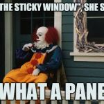 The Sticky Window | "FIX THE STICKY WINDOW", SHE SAYS; WHAT A PANE | image tagged in the sticky window | made w/ Imgflip meme maker