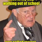 17 minute break from school outside?  Sounds like a good idea every day | Back in my day, walking out of school; was called recess | image tagged in back in my day,memes,school shooting,protests | made w/ Imgflip meme maker