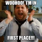 Jonah Hill Excited | WOOHOO!  I’M IN; FIRST PLACE!!! | image tagged in jonah hill excited | made w/ Imgflip meme maker