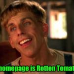 Critics | My homepage is Rotten Tomatoes | image tagged in critics,movie reviews | made w/ Imgflip meme maker