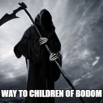 Death | ON MY WAY TO CHILDREN OF BODOM SHOW | image tagged in death | made w/ Imgflip meme maker