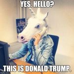 Unicorn Phone | YES, HELLO? THIS IS DONALD TRUMP. | image tagged in unicorn phone | made w/ Imgflip meme maker