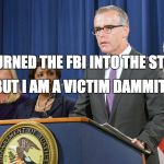 Andrew McCabe Bag Cop #2 | BUT I AM A VICTIM DAMMIT; I TURNED THE FBI INTO THE STASI | image tagged in andrew mccabe bag cop 2 | made w/ Imgflip meme maker