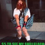 Happy St. Patricks Day Laddies | $5 TO SEE MY SHILLELAGH $10 TO KISS MY BLARNEY STONES | image tagged in happy st patricks day laddies,st patricks day,funny,memes,funny memes | made w/ Imgflip meme maker