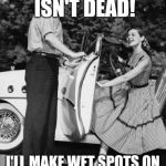 chivalry car guy | CHIVALRY ISN'T DEAD! I'LL MAKE WET SPOTS ON BOTH SIDES OF THE BED!! | image tagged in chivalry car guy | made w/ Imgflip meme maker