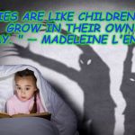 The Mind's Eye Tells the Story | "STORIES ARE LIKE CHILDREN.
THEY GROW IN THEIR OWN WAY. "
— MADELEINE L'ENGLE | image tagged in ghost stories,imagination | made w/ Imgflip meme maker