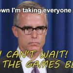 MCcabe | If I go down I'm taking everyone with me. I CAN'T WAIT!  LET THE GAMES BEGIN! | image tagged in mccabe | made w/ Imgflip meme maker