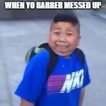 when yo barber messed up and you see him again | WHEN YO BARBER MESSED UP | image tagged in bruh haircut | made w/ Imgflip meme maker