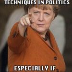 No Nazis | WE WILL NOT TOLERATE THOSE WHO USE NAZI TECHNIQUES IN POLITICS; ESPECIALLY IF THEY HAVE RELATIVES IN GERMANY | image tagged in nazis,police state,hipocrisy,angela merkel | made w/ Imgflip meme maker