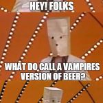 Bad Pun Unknown Comic | HEY! FOLKS; WHAT DO CALL A VAMPIRES VERSION OF BEER? A BLOOD LIGHT | image tagged in bad pun unknown comic,funny,joke | made w/ Imgflip meme maker