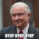 Jeffy Sessions the Retard | HYUP HYUP HYUP | image tagged in jeff sessions,retard,scumbag government | made w/ Imgflip meme maker