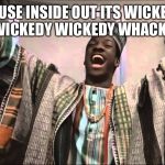 And everything is to the back with a little slack | CAUSE INSIDE OUT ITS WICKEDY WICKEDY WICKEDY WHACK~ | image tagged in gong gong,ali and murphy is boom aye ah,ali,boom aye ah,meme ee | made w/ Imgflip meme maker