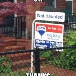 Thanks | OH; THANKS | image tagged in not haunted,thanks,funny | made w/ Imgflip meme maker