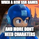 Mega Man Bored Face | WHEN A NEW SSB GAMES; AND MORE DONT NEED CHARATERS | image tagged in mega man bored face | made w/ Imgflip meme maker