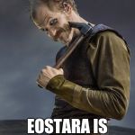 Floki vikings | SILLY JESUS; EOSTARA IS FOR EOSTARA. | image tagged in floki vikings | made w/ Imgflip meme maker