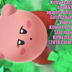Kirby wut | Kirby reacting badA$$ against post-Kirby Gets Grounded Video Killed the Radio Star movie Kirby haters (2018 Colorized) | image tagged in kirby wut | made w/ Imgflip meme maker