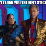 melt stick thor avengers | I'LL LOAN YOU THE MELT STICK | image tagged in melt stick thor avengers | made w/ Imgflip meme maker
