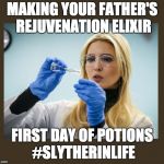 ivanka scientist | MAKING YOUR FATHER'S REJUVENATION ELIXIR; FIRST DAY OF POTIONS #SLYTHERINLIFE | image tagged in ivanka scientist | made w/ Imgflip meme maker