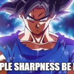 Goku ultra instinct | PURPLE SHARPNESS BE LIKE | image tagged in goku ultra instinct | made w/ Imgflip meme maker