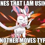 Vine that i am using another moves type | VINES THAT I AM USING; ANOTHER MOVES TYPE | image tagged in serene sylveon,sylveon | made w/ Imgflip meme maker