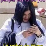 Mima | people say to do you; i’d rather do Mima | image tagged in mima,memes | made w/ Imgflip meme maker