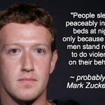 ZUCKERBERG | "People sleep peaceably in their beds at night only because rough men stand ready to do violence on their behalf."; ~ probably not Mark Zuckerberg | image tagged in zuckerberg | made w/ Imgflip meme maker