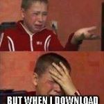 Russian Kid Crying | IT SAYS FREE MINECRAFT; BUT WHEN I DOWNLOAD ITS GONE | image tagged in russian kid crying | made w/ Imgflip meme maker