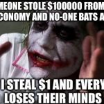 Discord economy bots be like.. | SOMEONE STOLE $100000 FROM ME ON ECONOMY AND NO-ONE BATS AN EYE BUT I STEAL $1 AND EVERYONE LOSES THEIR MINDS | image tagged in everyone loses their minds,discord,bots,memes,batman,funny | made w/ Imgflip meme maker