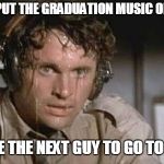 Sweating Man | WHEN THEY PUT THE GRADUATION MUSIC ON FULL BLAST; AND YOU'RE THE NEXT GUY TO GO TO THE STAGE | image tagged in sweating man | made w/ Imgflip meme maker