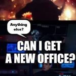 Kylo Ren Rage Anything Else Template | SIR I WAS WONDERING . . COULD I GT A RAISE; CAN I GET A NEW OFFICE? | image tagged in kylo ren rage anything else template | made w/ Imgflip meme maker