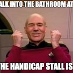 Excited Picard | YOU WALK INTO THE BATHROOM AT WORK; AND THE HANDICAP STALL IS OPEN | image tagged in excited picard | made w/ Imgflip meme maker