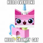 Unikitty | HELLO EVERYONE; HELLO  GRUMPY  CAT | image tagged in unikitty,grumpy cat,funny,hello kitty,garfield,memes | made w/ Imgflip meme maker