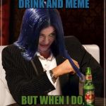 i am Mima | I DON’T ALWAYS DRINK AND MEME; BUT WHEN I DO, I DRINK TEA | image tagged in kylie most interesting,memes | made w/ Imgflip meme maker