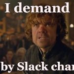I Demand Trial By Combat | I demand; trial by Slack channel! | image tagged in i demand trial by combat | made w/ Imgflip meme maker