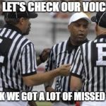 College Referees  | BOYS, LET'S CHECK OUR VOICEMAIL; I THINK WE GOT A LOT OF MISSED CALLS | image tagged in college referees | made w/ Imgflip meme maker