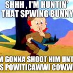 Snowflakes can't even choke out the word "Easter" ? | SHHH , I'M HUNTIN' THAT SPWING BUNNY; I'M GONNA SHOOT HIM UNTIL HE'S POWITICAWWI COWWECT | image tagged in elmer fudd,politically correct,holidays,offensive,libtards | made w/ Imgflip meme maker