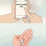 Hard To swallow pills meme