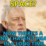 Heard them in the supermarket :) | SPACE? NOW THERE'S A BAND I HAVEN'T HEARD IN A LONG TIME | image tagged in now there's a,memes,space,music,britpop | made w/ Imgflip meme maker