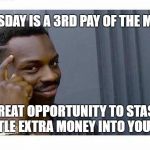 You don't have to pay them if they can't beat you up  | THURSDAY IS A 3RD PAY OF THE MONTH; GREAT OPPORTUNITY TO STASH A LITTLE EXTRA MONEY INTO YOUR HSA | image tagged in you don't have to pay them if they can't beat you up | made w/ Imgflip meme maker
