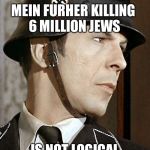 Star Trek | MEIN FURHER KILLING 6 MILLION JEWS; IS NOT LOGICAL | image tagged in star trek | made w/ Imgflip meme maker